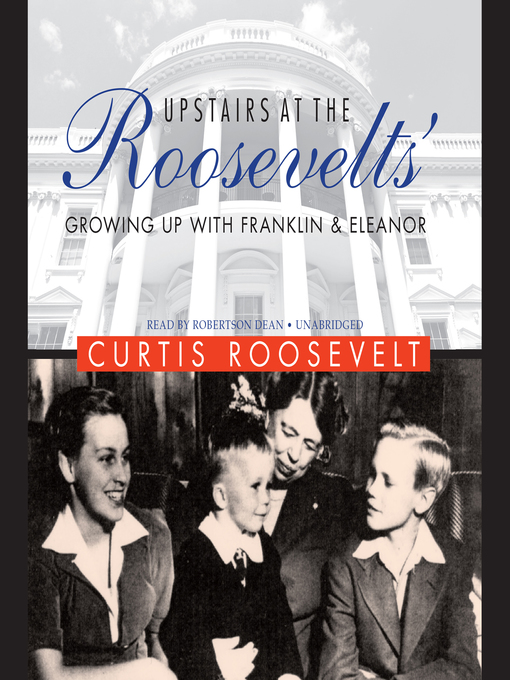 Title details for Upstairs at the Roosevelts' by Curtis Roosevelt - Available